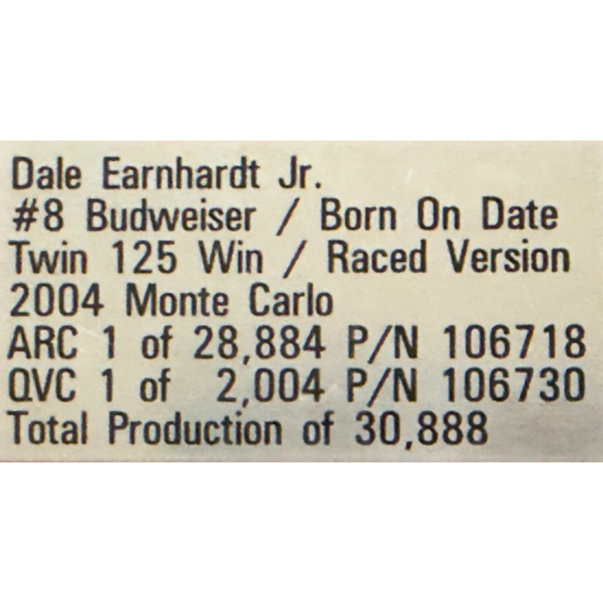 Dale Earnhardt Jr. #8 Budweiser Born On Date 2004 Twin 125 Win Raced 1:24