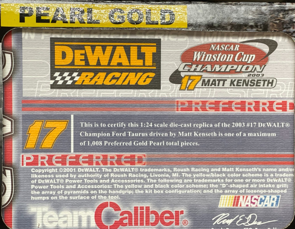 Matt Kenseth #17 DeWalt 2003 Taurus Team Caliber Preferred Pearl Gold 1:24